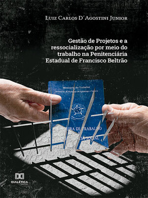 cover image of Gestão de Projetos e a ressocialização por meio do trabalho na Penitenciária Estadual de Francisco Beltrão